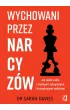 Wychowani przez narcyz�w. Jak radzi� sobie z trudnymi, toksycznymi i krzywdz�cymi rodzicami