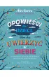 Opowie�ci dla dzieci, kt�re chc� uwierzy� w siebie. 35 historii o tym, jak piel�gnowa� poczucie w�asnej warto�ci