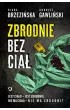 Zbrodnie bez cia�. Jest cia�o - jest zbrodnia, nie ma cia�a - nie ma zbrodni?