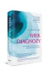 Wiek diagnozy. Jak obsesja na punkcie zdrowia czyni nas bardziej chorymi