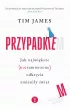 Przypadkiem. Jak największe (niezamierzone) odkrycia zmieniły świat – Tim James – okładka ebook