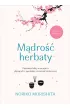 M�dro�� herbaty. Pi�tna�cie lekcji o szcz�ciu p�yn�cych z japo�skiej ceremonii herbacianej