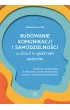 Budowanie komunikacji i samodzielno�ci u dzieci w spektrum autyzmu. Strategie post�powania w przypadku j�zyka minimalnego, echolalii i nietypowych zachowa�