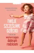 Twoje szcz�liwe dziecko czyli jak by� wystarczaj�co dobrym rodzicem