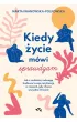 Kiedy �ycie m�wi sprawdzam. Jak z czu�o�ci� i odwag� budowa� swoj� rezyliencj� w czasach, gdy chcesz wszystko chrzani�