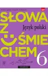 S�owa z u�miechem. J�zyk polski. Nauka o j�zyku i ortografia. Podr�cznik. Klasa 6. Szko�a podstawowa