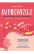 Improwizuj! Przesta� my�le�, zacznij robi�. Dlaczego dzia�anie zawsze wygra z planowaniem