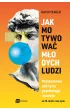 Jak motywowa� m�odych ludzi. Prze�omowe odkrycia psychologii rozwoju od 10 do 25 roku �ycia