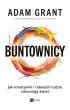 Buntownicy. Jak kreatywni i odwa�ni ludzie zmieniaj� �wiat