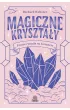 Magiczne kryszta�y. Proste rytua�y na szcz�cie