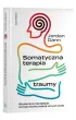 Somatyczna terapia traumy. Skuteczne narz�dzia wzmacniania relacji umys�-cia�o