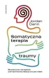 Somatyczna terapia traumy. Skuteczne narz�dzia wzmacniania relacji umys�-cia�o