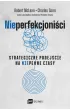 NIEPERFEKCJONI�CI. Strategiczne podej�cie na niepewne czasyNIEPERFEKCJONI�CI. Strategiczne podej�cie na niepewne czasy