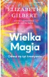 Wielka Magia. Odwa� si� �y� kreatywnie