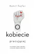 O kobiecie pracującej. Dlaczego mniej zarabia, chociaż więcej pracuje – Kamil Fejfer – okładka ebook