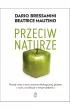 Przeciw naturze. Prawdy i mity o GMO, �ywno�ci ekologicznej, glutenie i o tym, co si� kryje w naszym jedzeniu