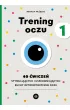 Trening oczu 1. 40 �wicze� stymuluj�cych i usprawniaj�cych ruchy optomotoryczne oczu