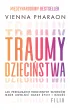 Traumy dzieci�stwa. Jak prze�amanie rodzinnych wzorc�w mo�e uwolni� nasze �ycie i mi�o��