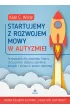 Startujemy z rozwojem mowy w autyzmie! Przewodnik dla rodzic�w kt�rzy chc� pom�c dziecku zamieni� d�wi�ki i s�owa w proste rozmowy