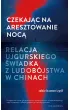 Czekaj�c na aresztowanie noc�. Relacja ujgurskiego �wiadka z ludob�jstwa w Chinach