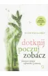 Dotknij, poczuj, zobacz. Fenomen relacji cz�owieka z natur�