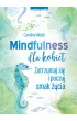 Mindfulness dla kobiet. Zatrzymaj si� i poczuj smak �ycia