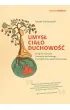 Umys�, cia�o, duchowo��. Drogi do zdrowia i rozwoju duchowego z perspektywy psychoterapeuty