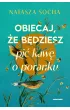 Obiecaj, �e b�dziesz pi� kaw� o poranku