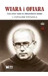 Wiara i ofiara. �ycie, dzie�o i epoka �w. Maksymiliana M. Kolbego