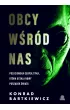 Obcy w�r�d nas. Pozaziemska geopolityka, kt�ra ustala nowy porz�dek �wiata