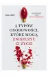 5 typ�w osobowo�ci, kt�re mog� zniszczy� ci �ycie
