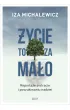 �ycie to za ma�o. Reporta�e o stracie i poszukiwaniu nadziei