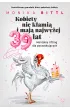 Kobiety nie k�ami� i maj� najwy�ej 39 lat. Mentalny lifting dla pocz�tkuj�cych