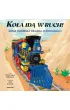 Ko�a id� w ruch! Moja pierwsza ksi��ka o poci�gach