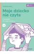 Moje dziecko nie czyta �wiczenia do nauki czytania Zeszyt 1