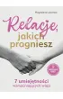 Relacje, jakich pragniesz. 7 umiej�tno�ci wzmacniaj�cych wi�zi. Bli�ej siebie