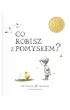 Co robisz z pomys�em?