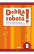 Dobra robota! Poziom B Materia�y do zaj�� rewalidacyjnych dla uczni�w z niepe�nosprawno�ci� intelektualn�