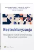 Restrukturyzacja. Wprowadzanie trudnych zmian z korzy�ci� dla organizacji i pracownik�w