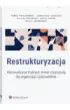Restrukturyzacja. Wprowadzanie trudnych zmian z korzy�ci� dla organizacji i pracownik�w