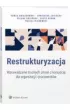 Restrukturyzacja. Wprowadzanie trudnych zmian z korzy�ci� dla organizacji i pracownik�w