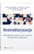 Restrukturyzacja. Wprowadzanie trudnych zmian z korzy�ci� dla organizacji i pracownik�w