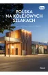Polska na kolejowych szlakach. Architektura, historia, nowoczesno��