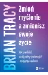 Zmie� my�lenie, a zmienisz swoje �ycie. Jak uwolni� sw�j pe�ny potencja� i osi�gn�� sukces