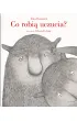 Co robi� uczucia?