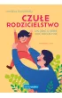 Czu�e rodzicielstwo. Jak dba� o siebie i da� dziecku si��