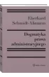 Dogmatyka prawa administracyjnego. Bilans rozwoju, reformy i przysz�ych zada�