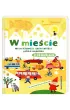 W mie�cie. Moja pierwsza encyklopedia polsko-angielska z okienkami