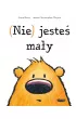 (Nie) jeste� ma�y