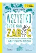 Wszystko chce nas zabi� i inne sekrety biologii. Po co mi ta nauka?